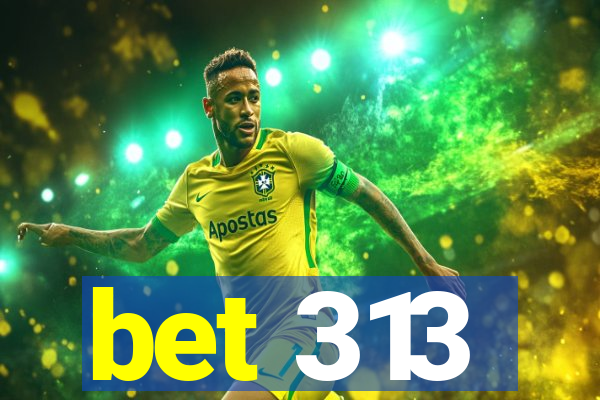 bet 313